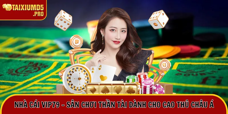 Nhà Cái Vip79 - Sân Chơi Thần Tài Dành Cho Cao Thủ Châu Á 3 nhà cái vip79